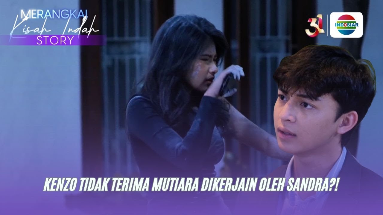 Kenzo Tidak Terima Mutiara Dikerjain Oleh Sandra?! | Merangkai Kisah Indah Story