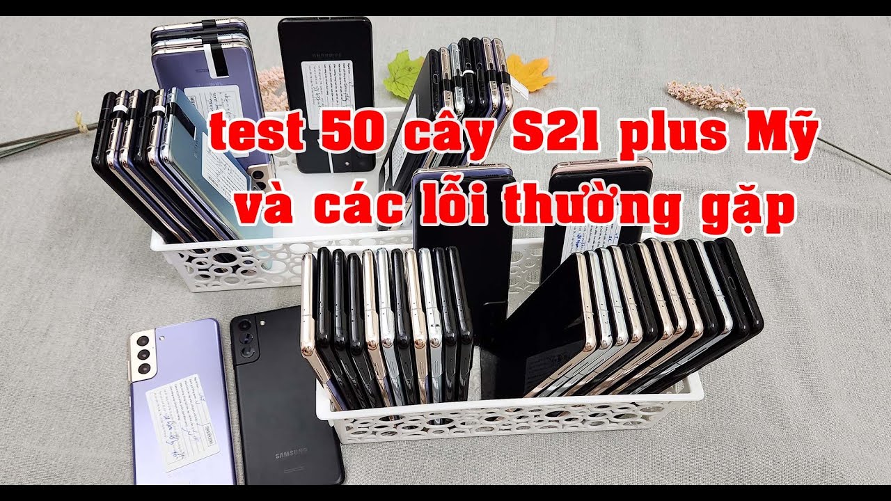Hàng về 50 cây S21 plus Mỹ test ra được 30c zin