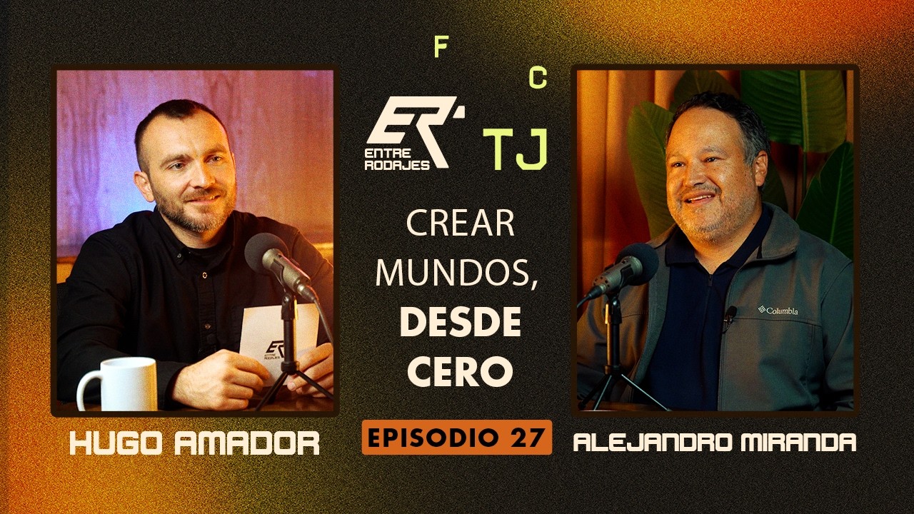 027| Entre Rodajes | FCTJ | Crear mundos desde cero | Alejandro Miranda