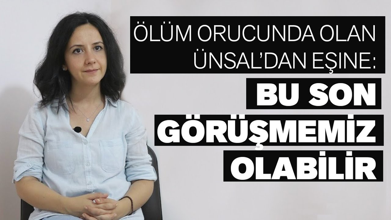 Ölüm orucunda olan Ünsal’dan eşine: Bu son görüşmemiz olabilir