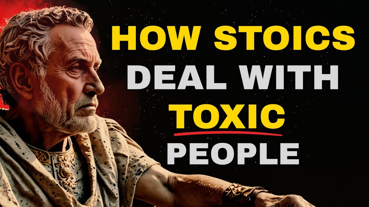13 Clever Stoic Ways to Deal With Toxic People | Stoic Philosophy