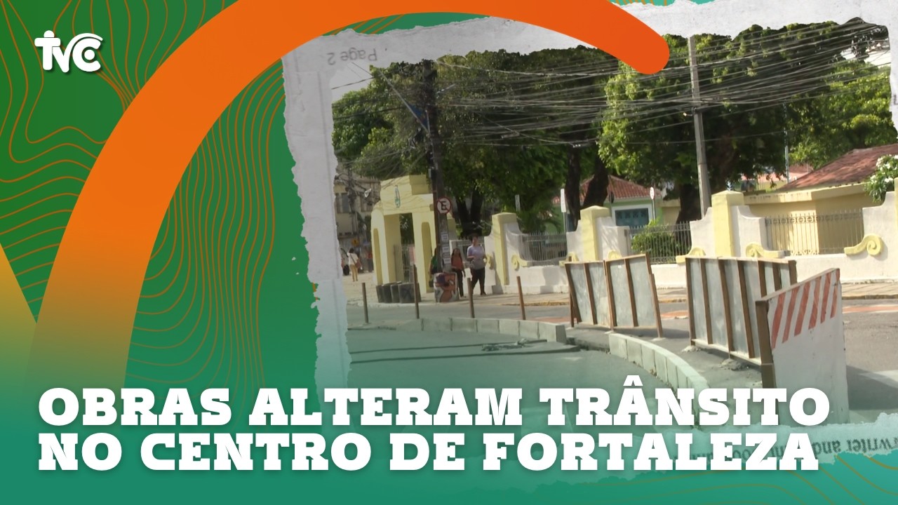 Obras alteram trânsito no Centro de Fortaleza