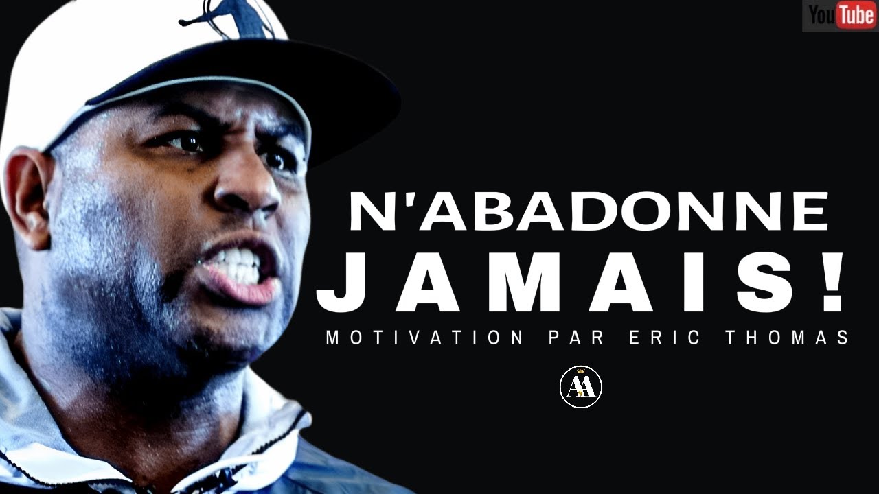 N'abandonne jamais | Discours de motivation inspiré d'ERIC THOMAS !