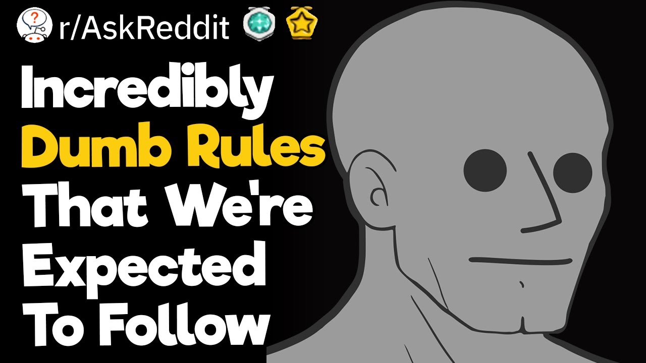 Incredibly Dumb Rules That We're Expected To Follow