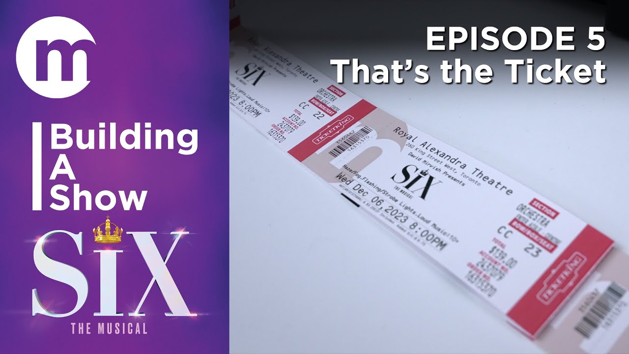 Building A Show  |  SIX  |  Episode  5. That's the Ticket