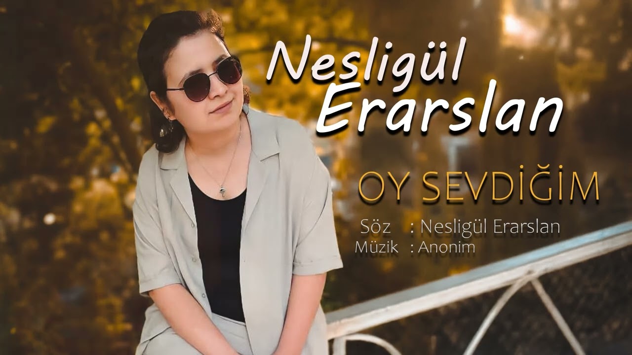 Nesligül Erarslan   Oy sevdiğim