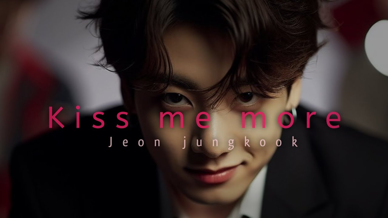 [FMV] Jeon jungkook - Kiss me more || fmv video