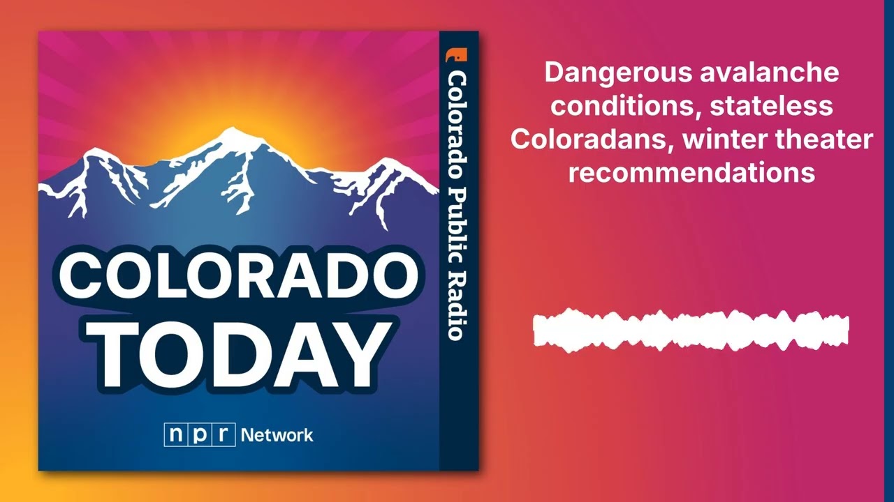 Dangerous avalanche conditions, stateless Coloradans, winter theater recommendations | Colorado...