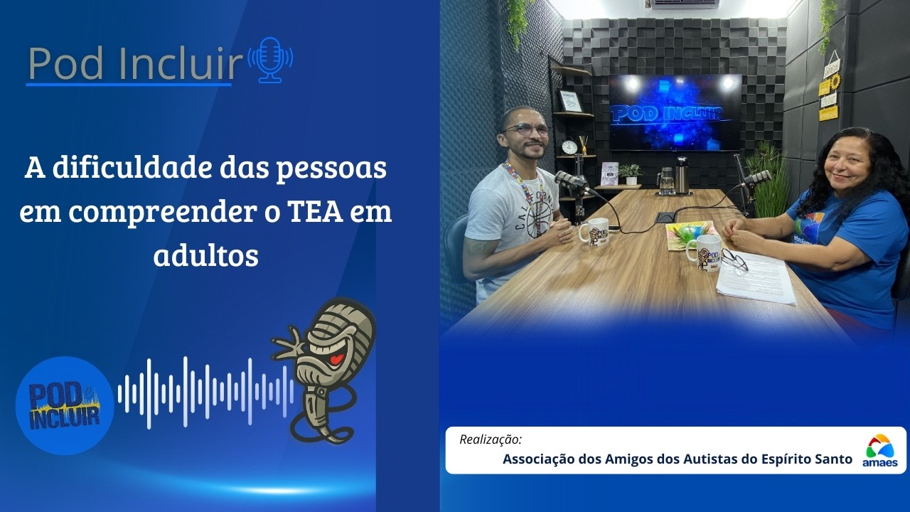 TEA na Vida Adulta: Por Que Ainda é Tão Difícil Compreender? | Pod Incluir - AMAES