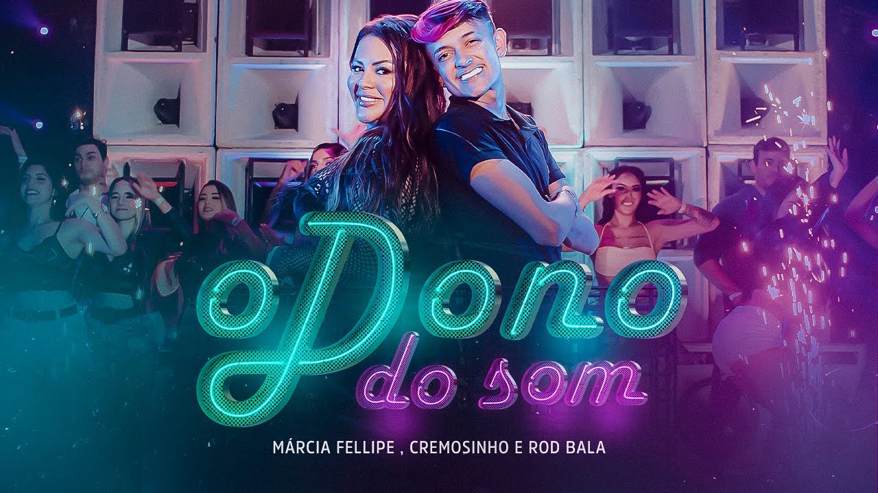 M&aacute;rcia Fellipe, Cremosinho e Rod Bala - O Dono do Som (Clipe Oficial)