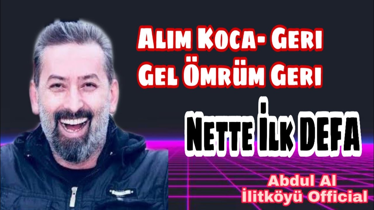 Alim Koca-Geri Gel &Ouml;mr&uuml;m Geri de Daha Yapacaklarım Var Nette İlk 2021