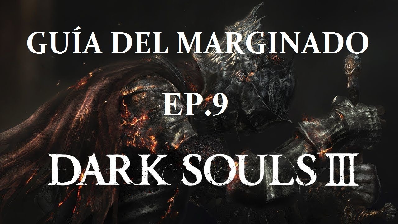 DARK SOULS 3: GUIA DEL MARGINADO EP.9 