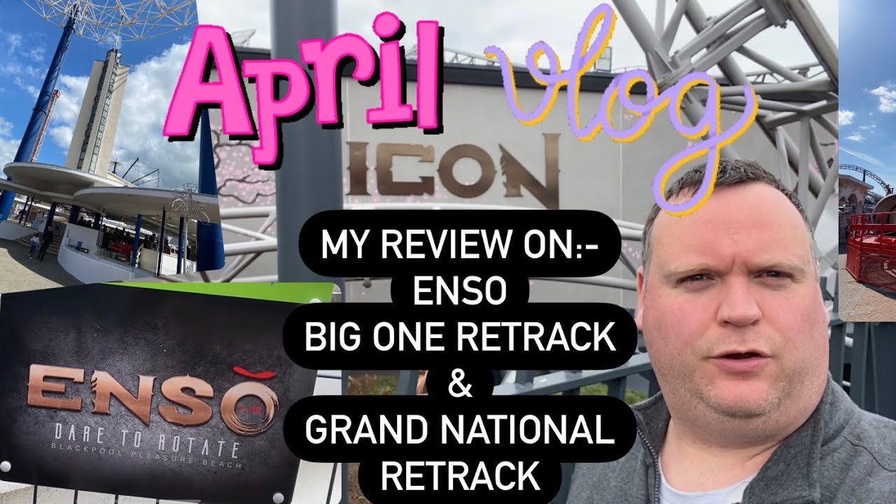 Blackpool Pleasure Beach Vlog:- my thoughts on ‘Enso’ and the ‘Big one’ & ‘Grand National’ retrack