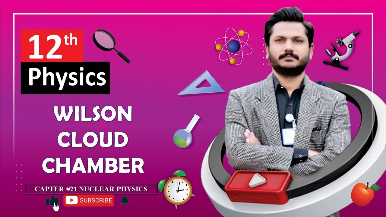 WILSON CLOUD CHAMBER | CHAPTER 21 | NUCLEAR PHYSICS| CLASS 12 PHYSICS | 100% UNDERSTANDING