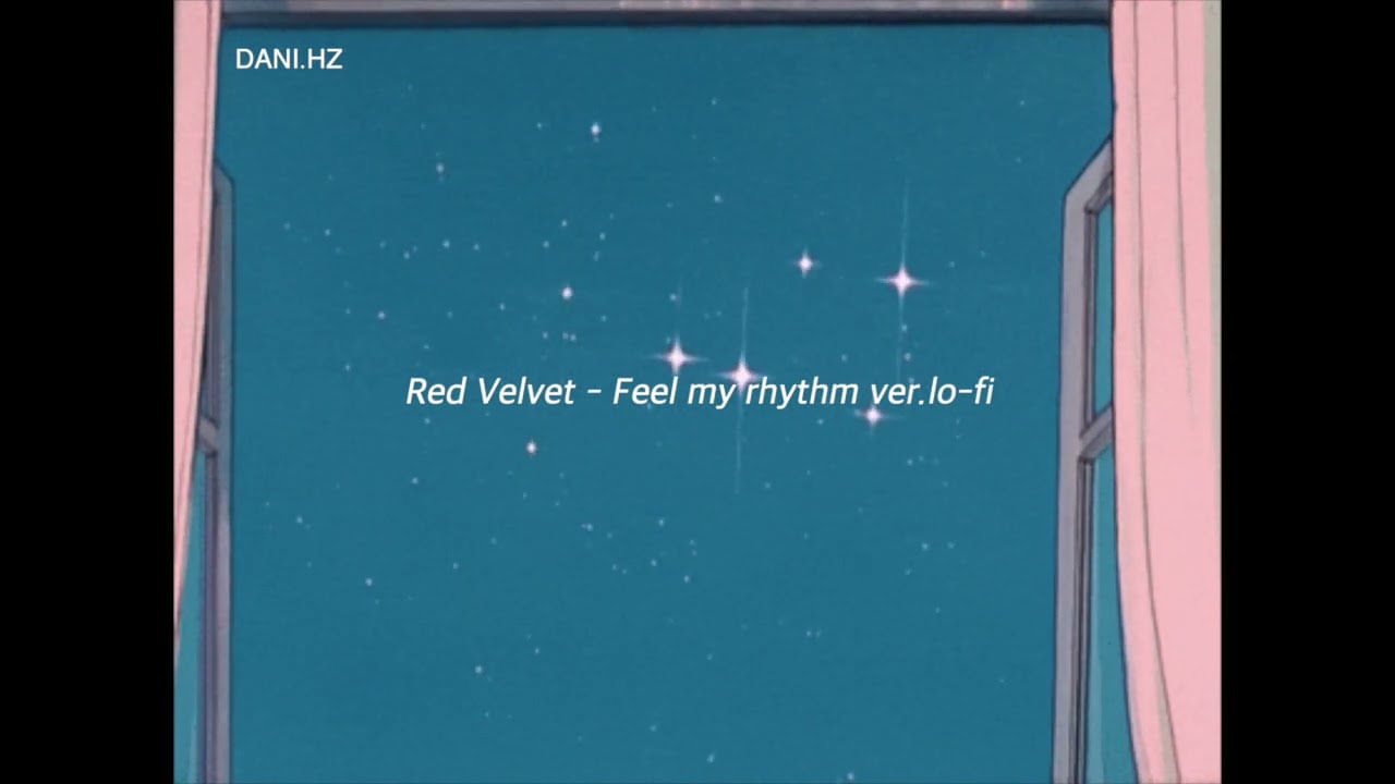 [ᴅᴀɴɪ.ʜᴢ] Red Velvet(레드벨벳) - Feel my rhythm (ver.lo-fi)