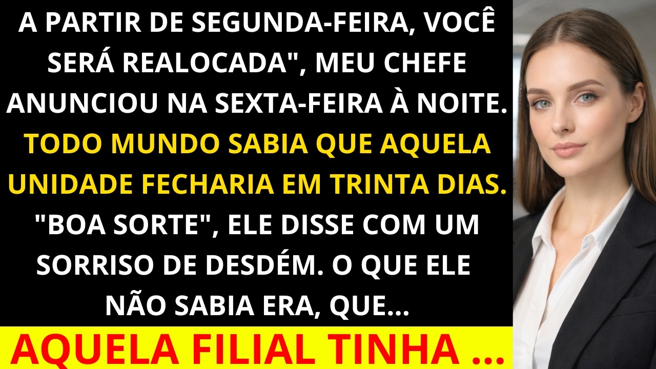 Eles me transferiram para a filial que estava programada para fechar sem aviso prévio, eu tinha 30..