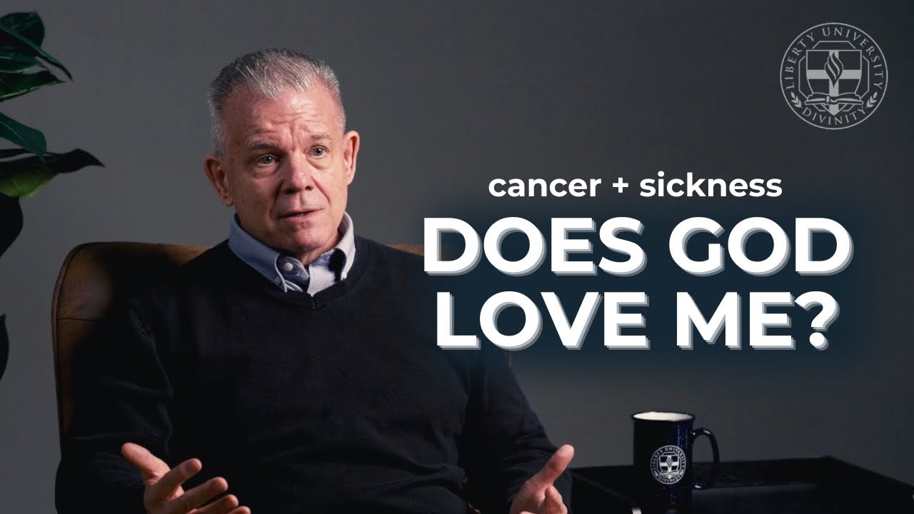 Cancer & Sickness | Does God Love Me? - Dr. David Wheeler | Liberty University School of Divinity