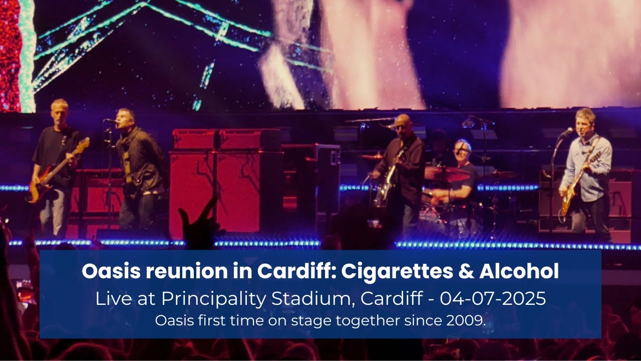 Oasis reunited: Cigarettes & Alcohol [Live at Principality Stadium, Cardiff - 04-07-2025]