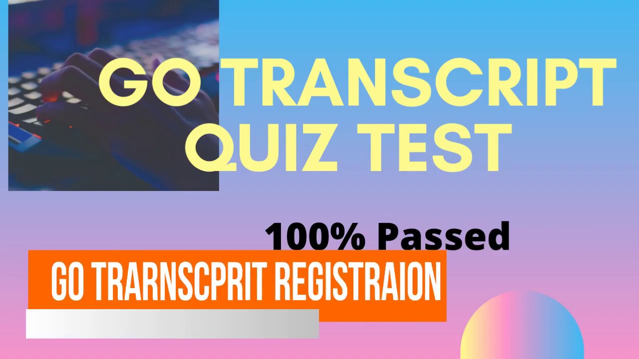 How to Pass Gotranscript.com Quiz Test Answer  2019 Updated -100% Correct Solution