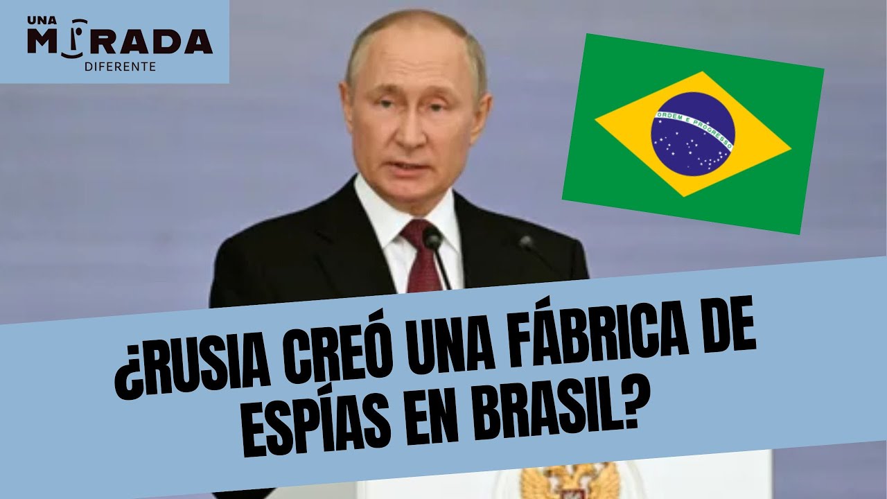 ¿Cómo habrían descubierto la fábrica de espías de Putin en Brasil?
