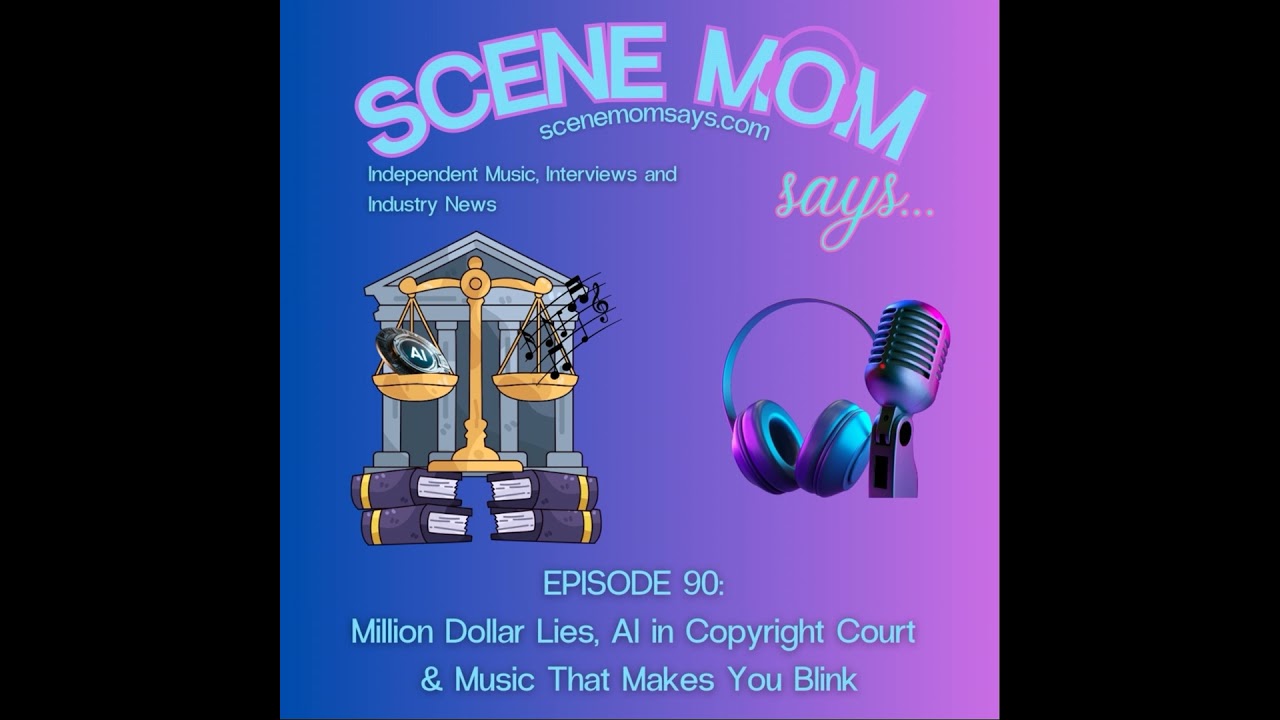 Scene Mom Says: Million Dollar Lies, AI in Copyright Court & Music That Makes You Blink