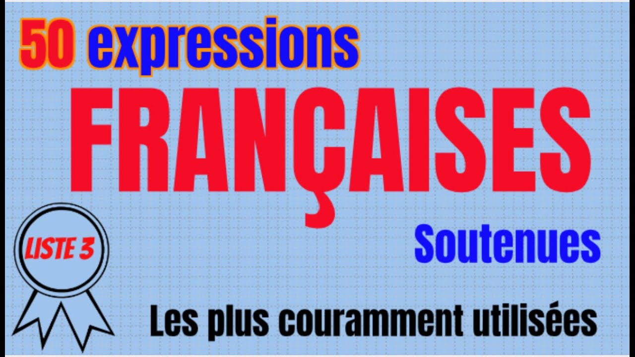 3e liste de 50 Expressions françaises soutenues les plus utilisées.