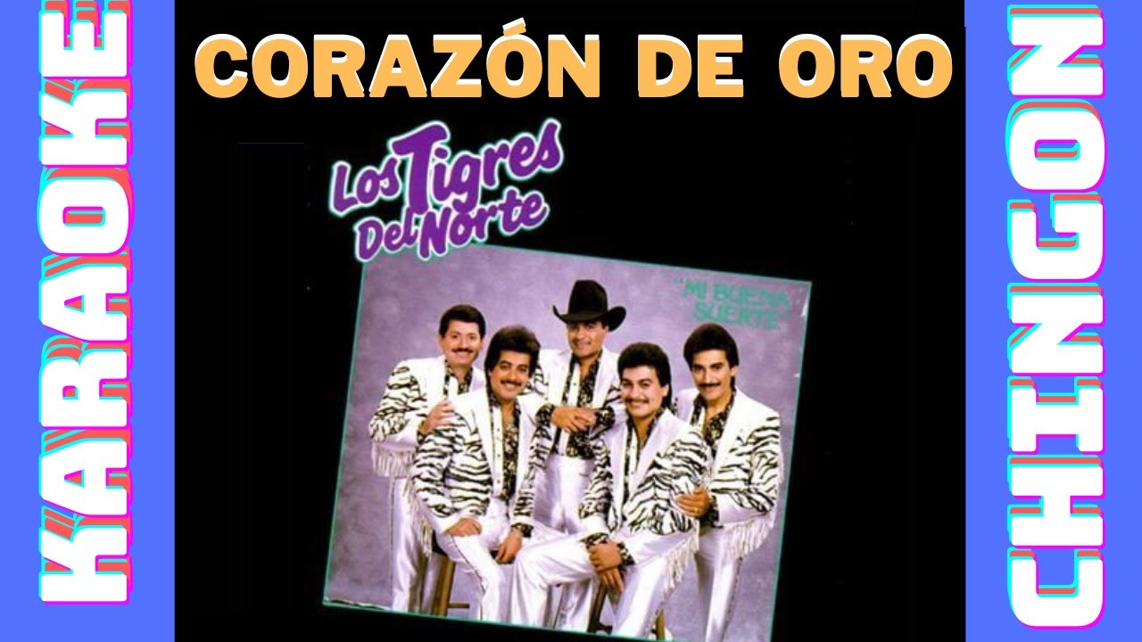 KARAOKE - Corazón De Oro - Los Tigres Del Norte.