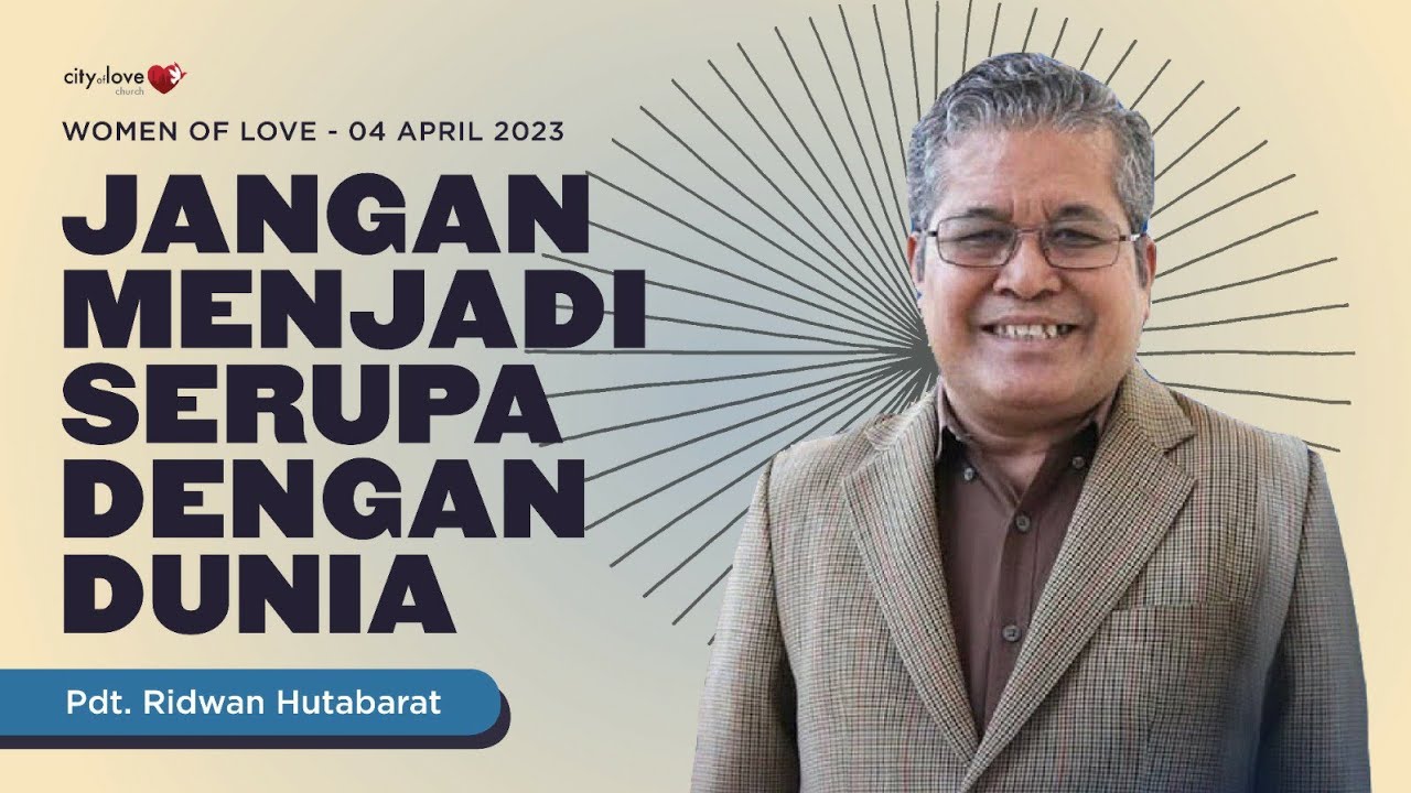 Jangan Menjadi Serupa Dengan Dunia - Pdt. Ridwan Hutabarat | 04/04/23 | Women of Love