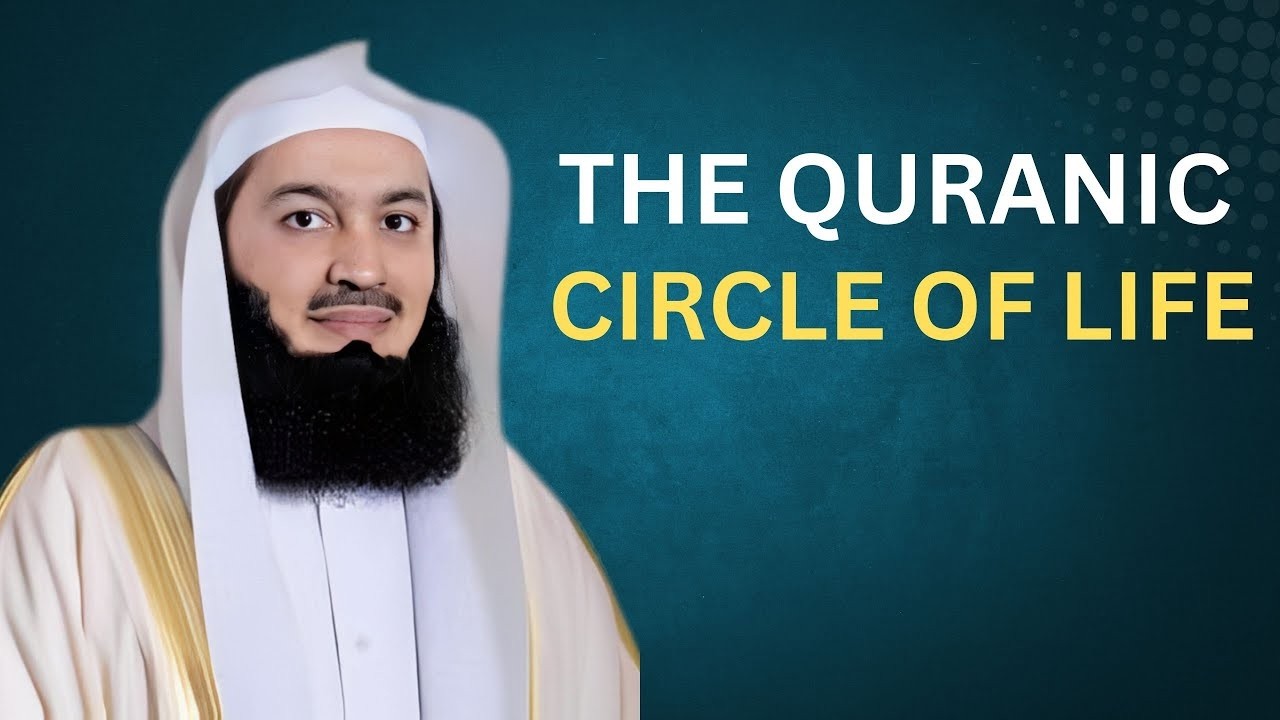 The Quranic Circle of Life .. Mufti Menk
