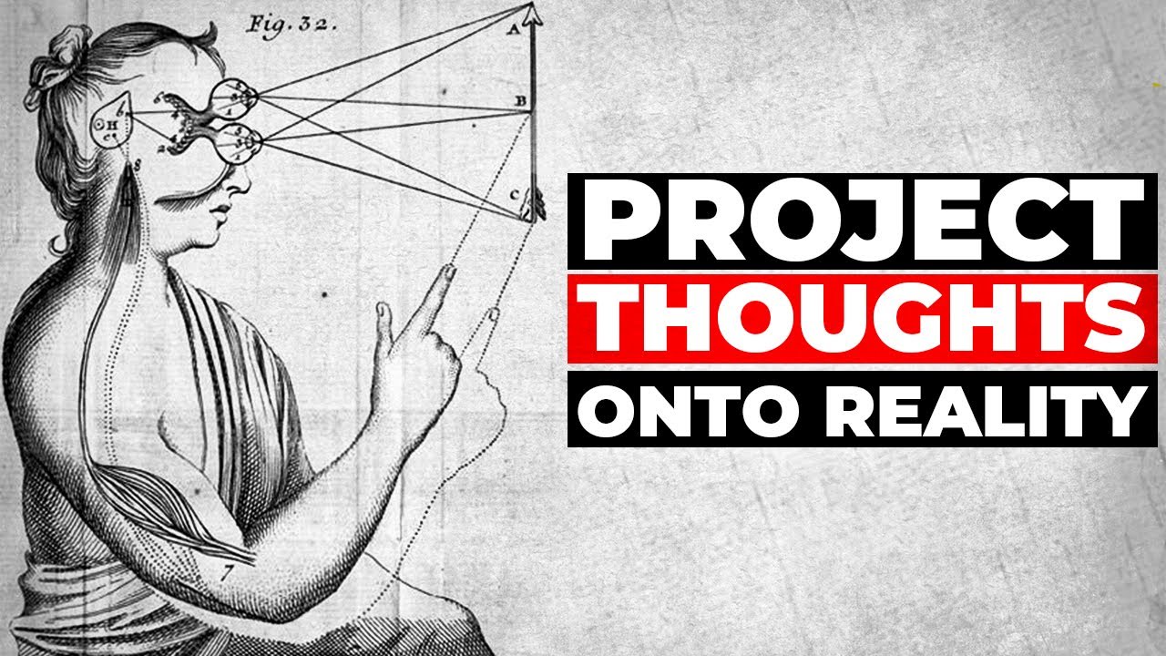 How to Project Your Thoughts Onto Reality