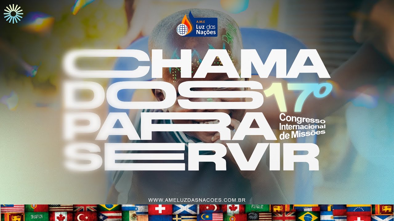 6° Dia - 17° Congresso Internacional de Missões - AME Luz das Nações