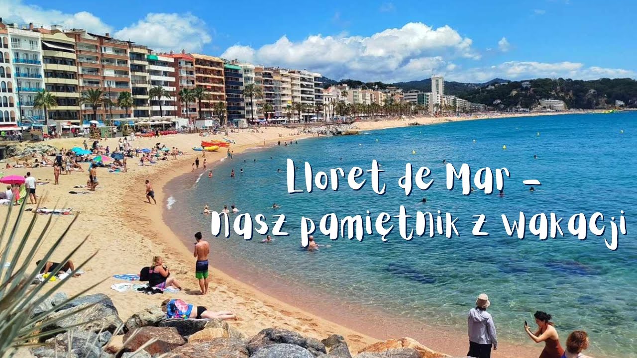 Lloret de Mar - nasz pamiętnik z wakacji
