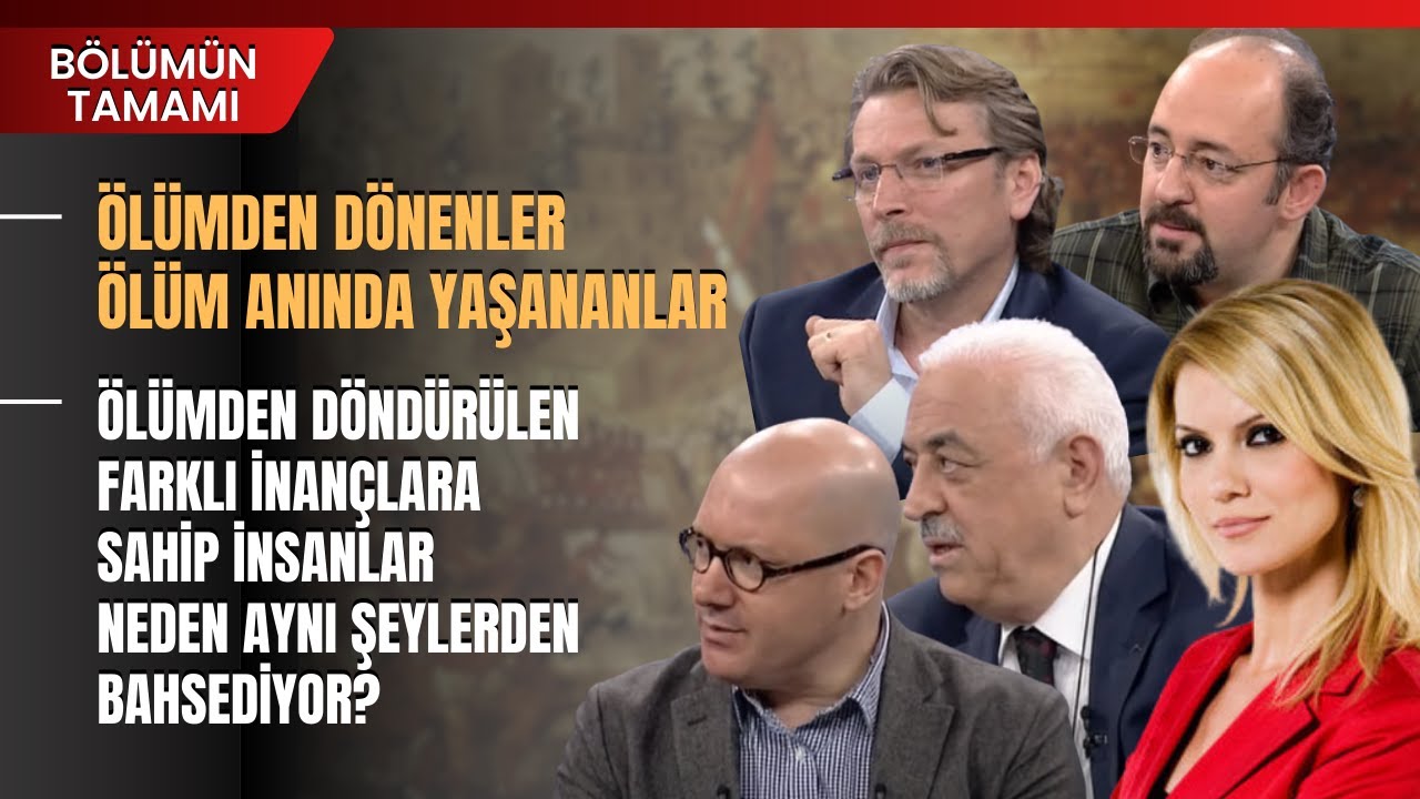 Ölümden Döndürülen Farklı İnançlara Sahip İnsanlar Neden Aynı Şeylerden Bahsediyor? | Bölümün Tamamı