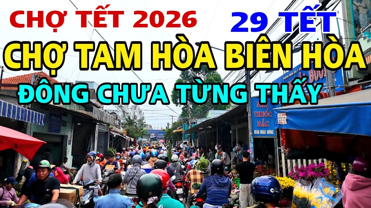CHỢ TẾT 2026 Tại CHỢ TAM HÒA BIÊN HÒA ĐÔNG CHƯA TỪNG THẤY. 