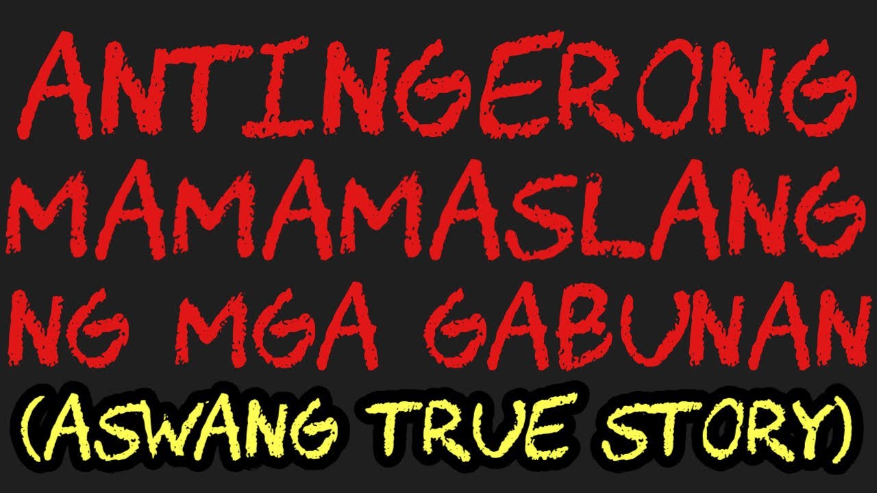 ANTINGERONG MAMAMASLANG NG MGA GABUNAN (Aswang True Story)