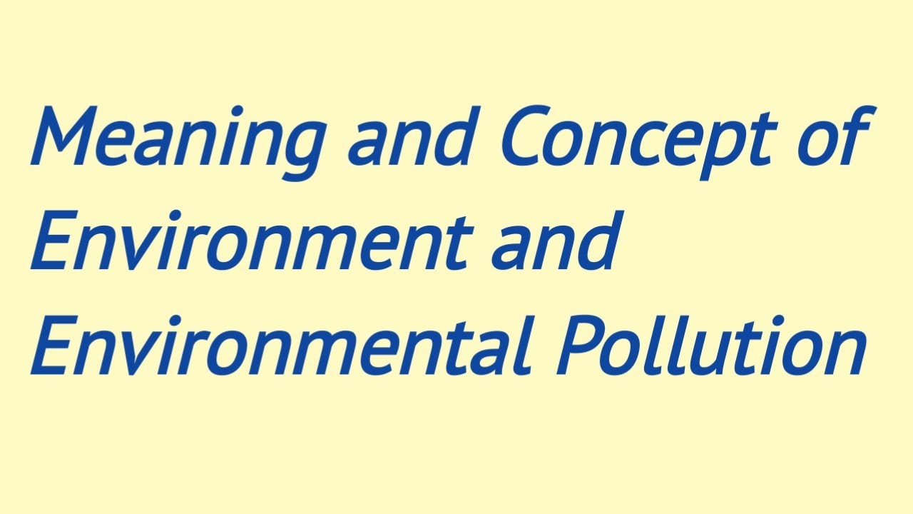 Meaning and Concept of Environment and Environmental Pollution ; important for NET-JRF and LLM