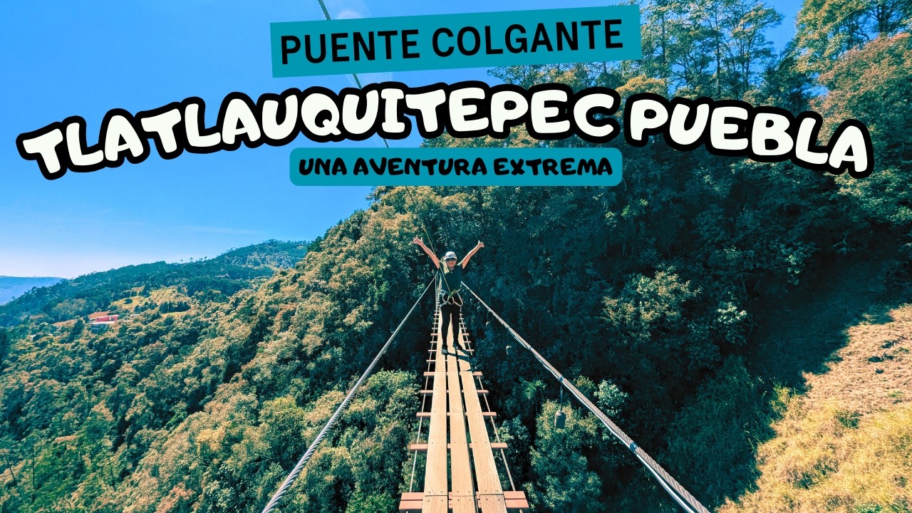 Puente Colgante , Una aventura extrema, TLATLAUQUITEPEC Puebla MX💚