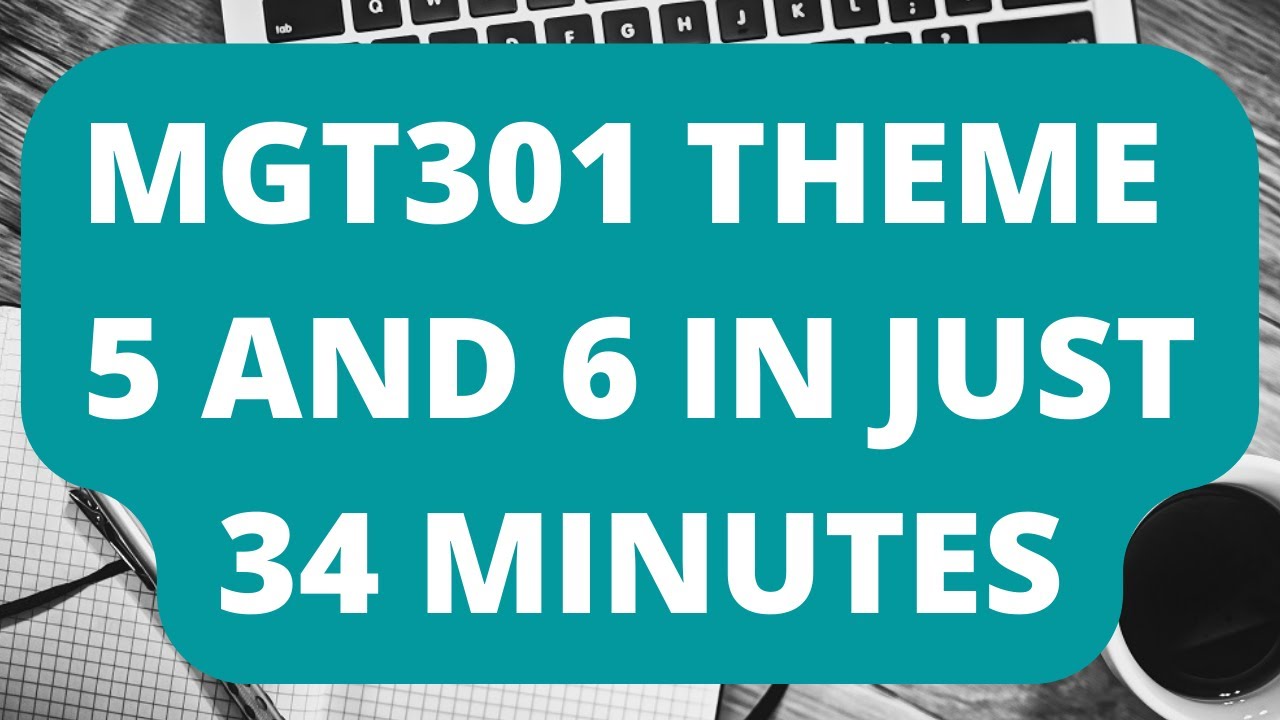 MGT301 Theme 5 and THEME 6 in Just 34 Minutes