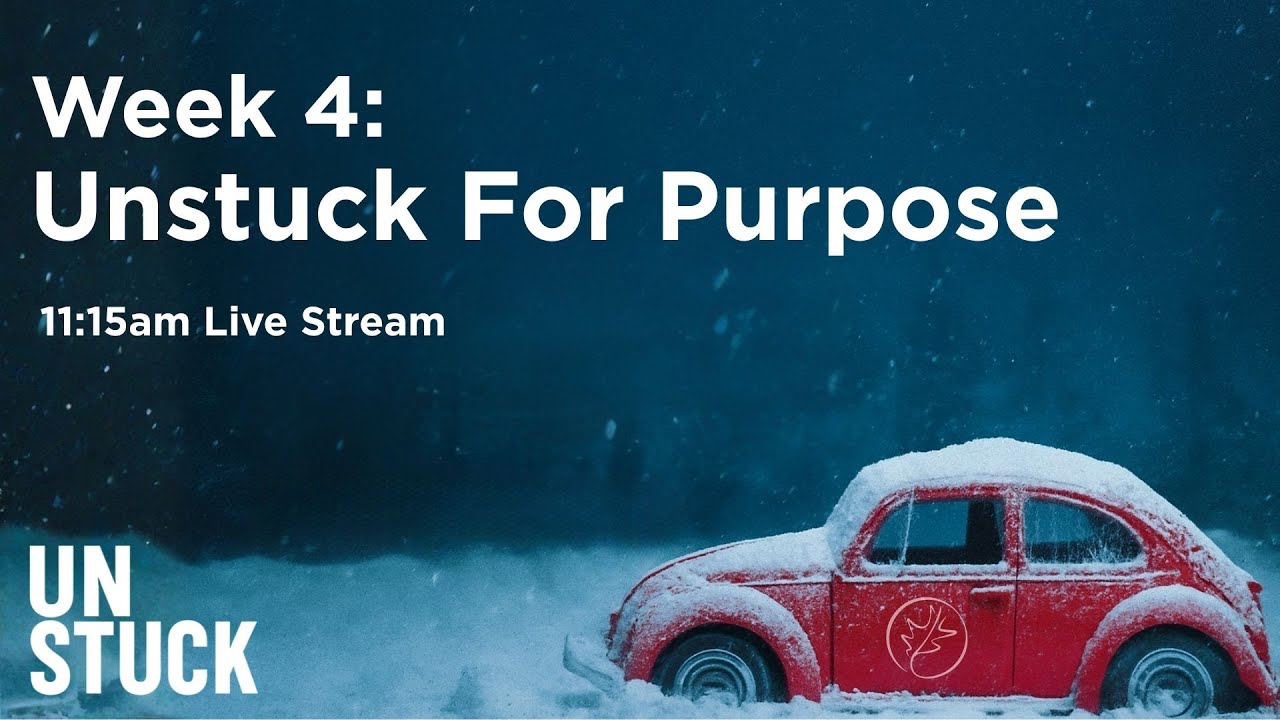 Unstuck for Purpose: Unstuck (Week 4)