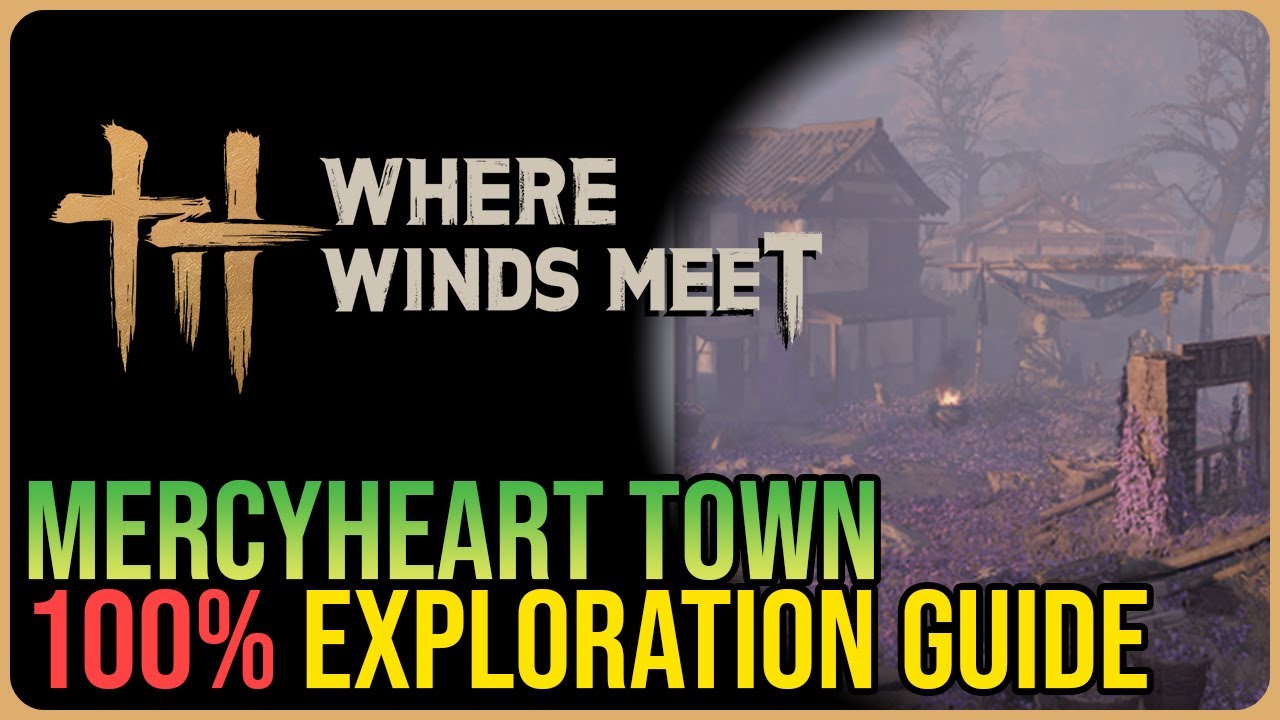 Mercyheart Town 100% Exploration – Where Winds Meet