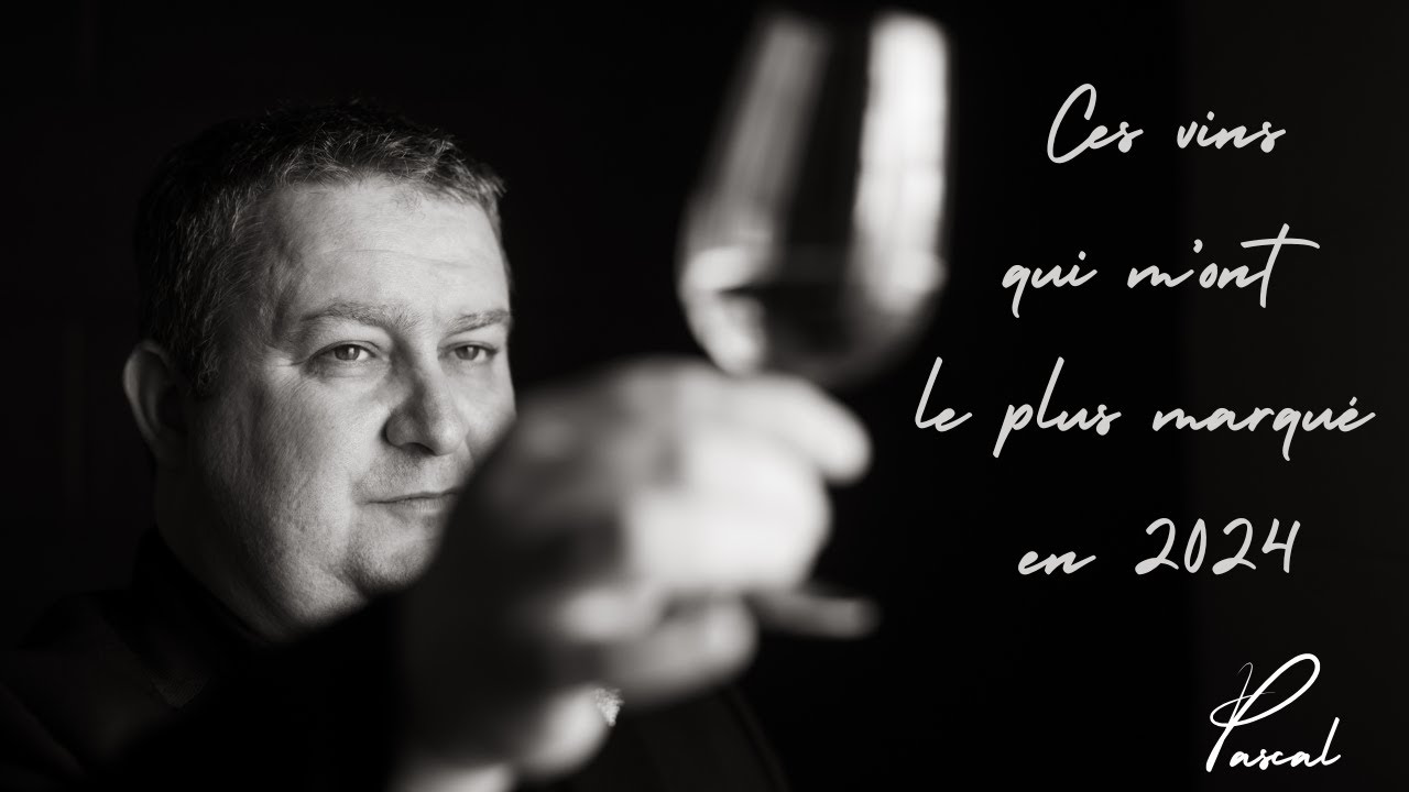 Les vins qui m'ont le plus marqué en 2024 - Pascal Carré