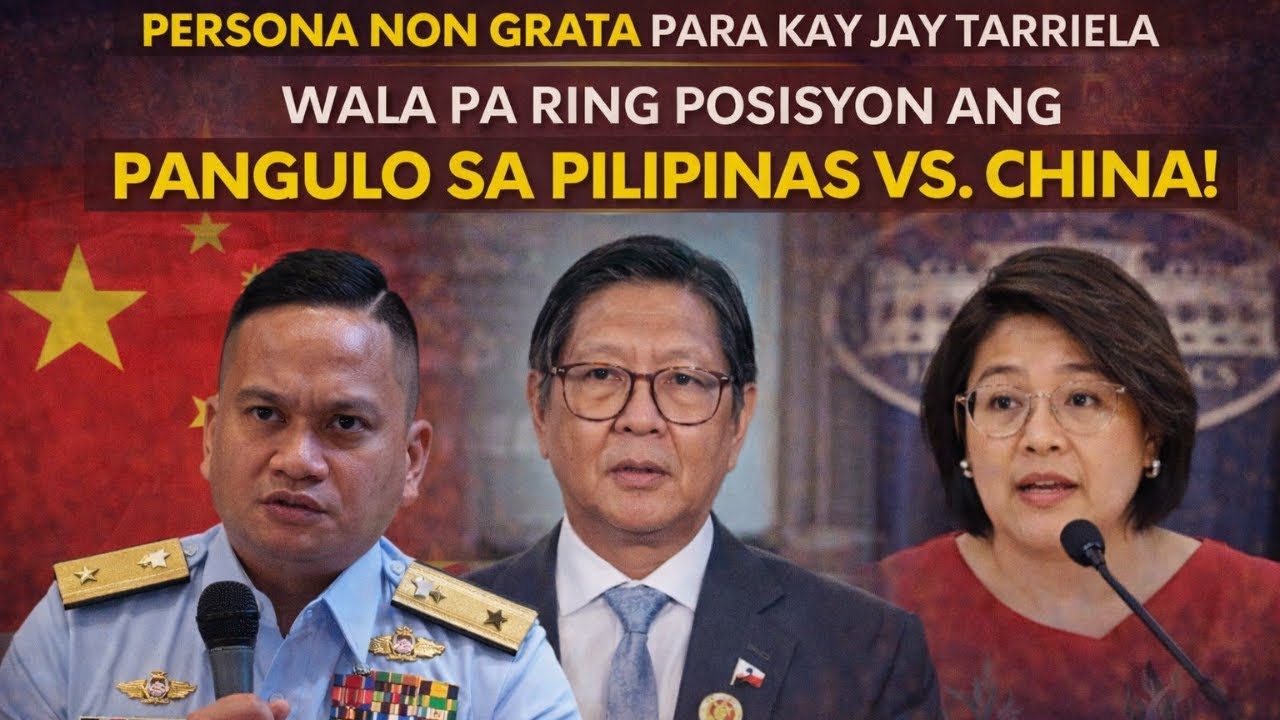PERSONA NON GRATA PARA KAY JAY TARRIELA, WALA PA RING POSISYON ANG PANGULO SA PILIPINAS VS. CHINA!