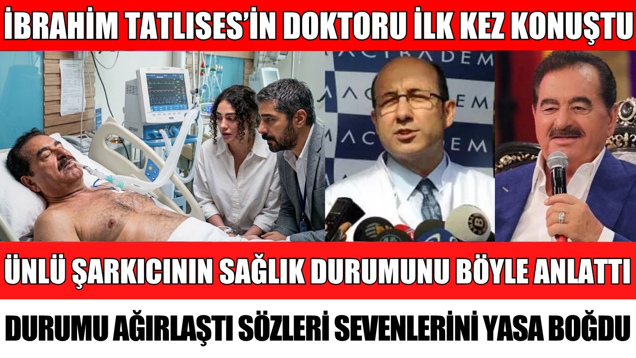 &Uuml;NL&Uuml; ŞARKICI İBRAHİM TATLISES'İN DOKTORUNDAN A&Ccedil;IKLAMA DURUMU AĞIRLAŞTI SEDA SAYAN SİBELCAN