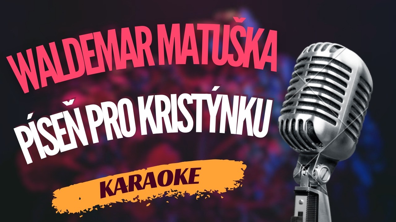 Karaoke – Waldemar Matuška – „Píseň pro Kristýnku“ | Zpívejte s námi!