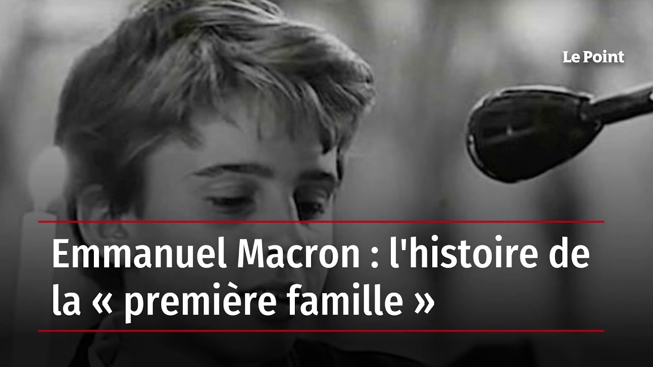 Emmanuel Macron : l'histoire de la « première famille »