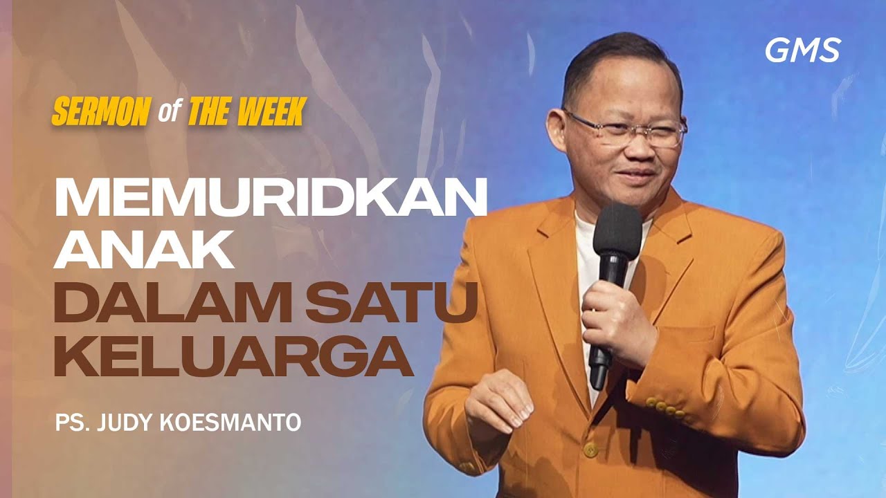 Sermon of the Week | MEMURIDKAN ANAK DALAM SATU KELUARGA - Ps. Judy Koesmanto