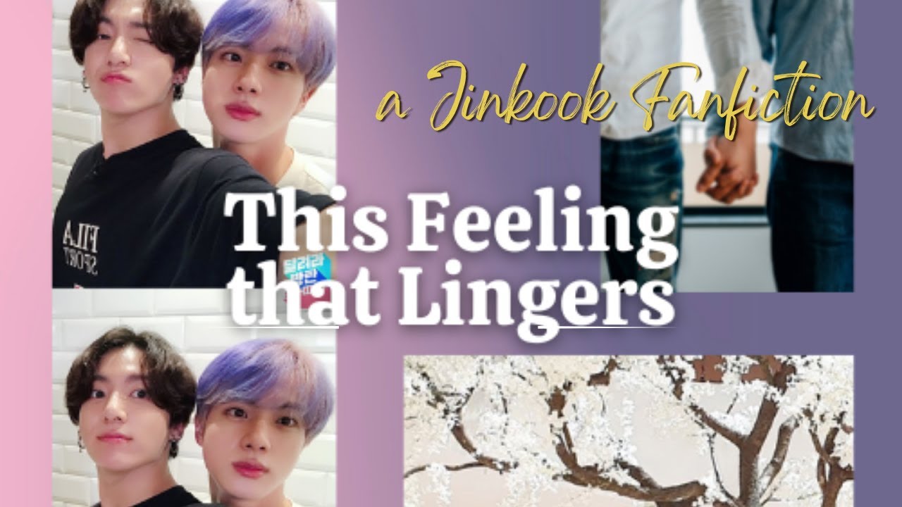 THIS FEELING THAT LINGERS - Jinkook Fanfic