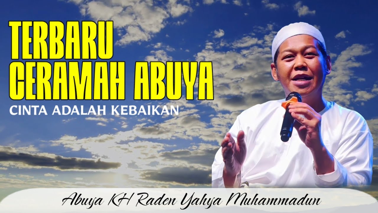 Abuya KH. Raden Yahya Muhammadun: Hakikat Cinta Adalah Kebaikan (Menyentuh Hati) 