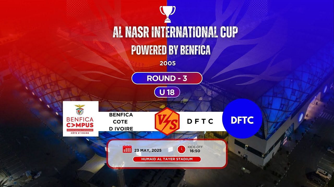 AL NASR INTERNATIONAL CUP 2025 * BENFICA COTE D'IVOIRE VS DFTC - U18