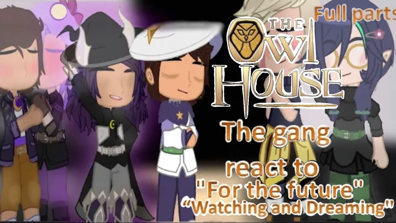 🦉🏠The gang react to 